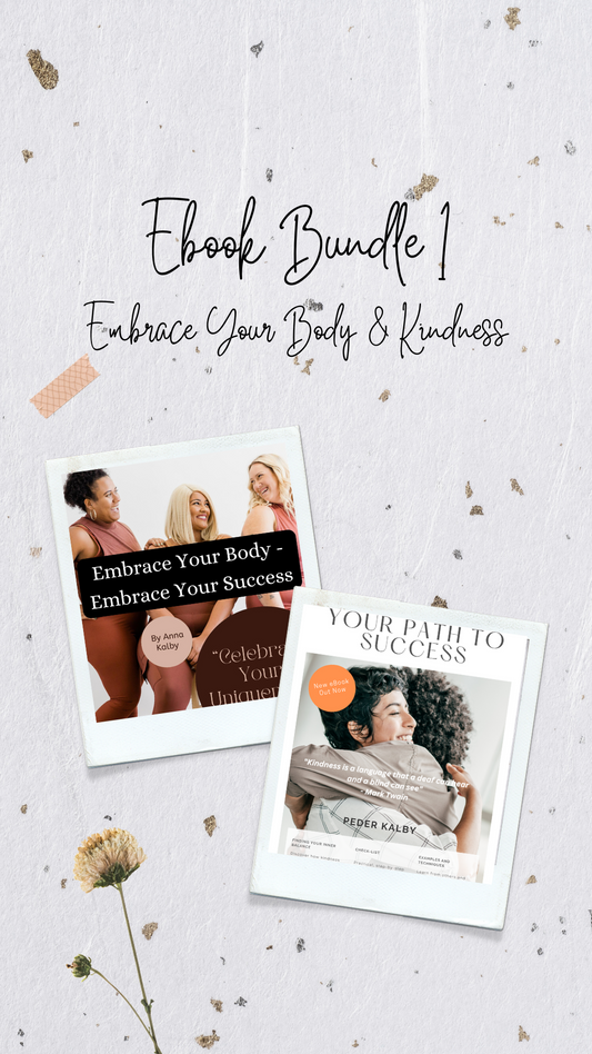 Ebook Bundle 1: Kindness - Your Path To Success & Embrace Your Body - Embrace Your Success